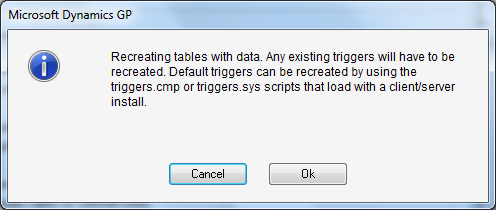 Microsoft Dynamics GP - Recreating tables with data. Any existing triggers will have to be recreated. Default triggers can be recreated by using the triggers.cmp or triggers.sys scripts that load with a client/server install.