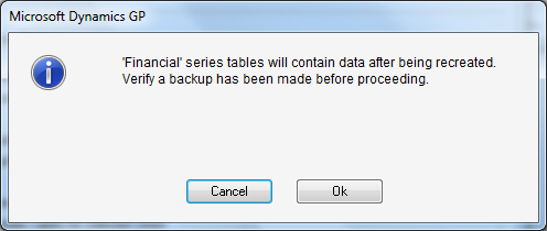 Microsoft Dynamics GP - 'Financial' series tables will contain data after being recreated. Verify a backup has been made before proceeding.