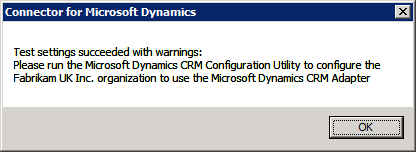 Connector for Microsoft Dynamics - Test settings succeeded with warnings: Please run the Microsoft Dynamics CRM Configuration Utility to configure the Fabrikam UK Inc. organisation to use the Microsoft Dynamics CRM adapter