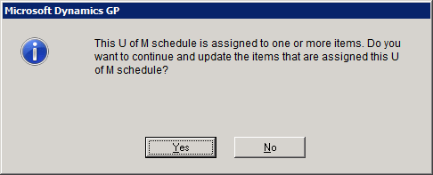 Microsoft Dynamics GP - This U of M schedule is assigned to one or more items. Do you want to continue and update the items that are assigned this U of M schedule?