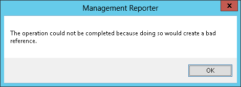 Management Reporter - The operation could not be completed because doing so would create a bad reference.