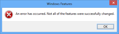 Windows Features: An error has occurred. Not all of the features were successfully changed.