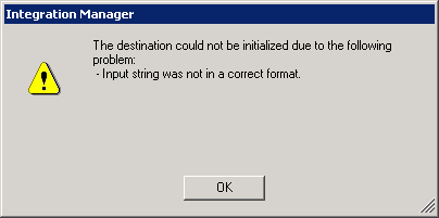 Integration Manager: The destination could not be initialized due to the following problem: -Input string was not in a correct format