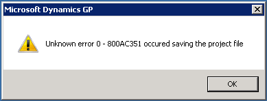 Microsoft Dynamics GP - Unknown error 0 - 800AC351 occurred saving the project file