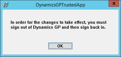 DynamicsGPTrustedApp - In order for the changes to take effect, you must sign out of Dynamics GP and then sign back in.