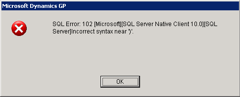Microsoft Dynamics GP - SQL Error: 102 [Microsoft][SQL Server Native Client 10.0][SQL Server]Incorrect syntax near ')'.