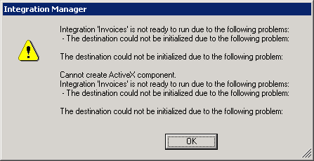 Integration Manager - Integration 'Invoices' is not ready to run due to the following problems: The destination could not be initialized due to the following problem: Cannot create ActiveX component.