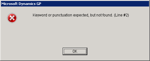 Microsoft Dynamics GP: Keyword or punctuation expected, but not found. (Line #2)