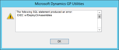Microsoft Dynamics GP Utilities: The following SQL Statement produced an error: EXEC wfDeployClrAssemblies