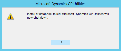 Microsoft Dynamics GP Utilities: Install of database failed! Microsoft Dynamics GP Utilities will now shut down.