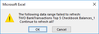 Microsoft Excel - The following data range failed to refresh: TWO BankTransactions Top 5 Checkbook Balances_1 Continue to refresh all?