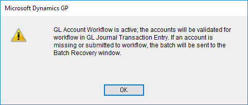 GL Account Workflow is active; the accounts will be validated for workflow in GL Journal Transaction Entry. If an account is missing or submitted to workflow, the batch will be sent to the Batch 